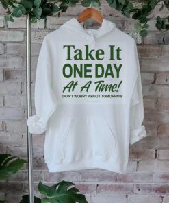 Official take It One Day At A Time Don’t Worry About Tomorrow Shirt