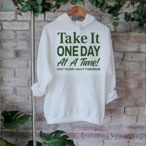 Official take It One Day At A Time Don’t Worry About Tomorrow Shirt