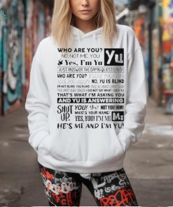 Official who Are You No Not Me You Yes I’m Yu Yes I Am Yu Just Answer The Damn Questions Shirt