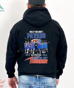 Oklahoma City Thunder Only Best Father Watch The Thunder Signatures shirt