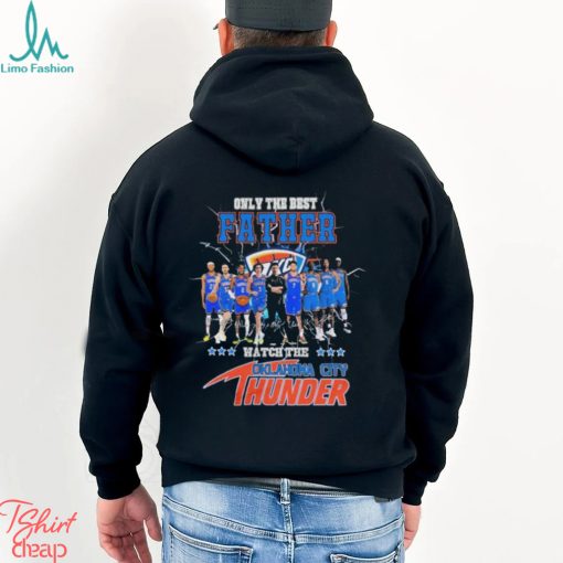 Oklahoma City Thunder Only Best Father Watch The Thunder Signatures shirt