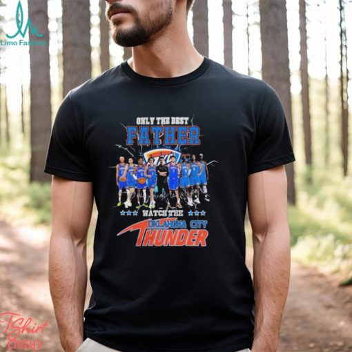 Oklahoma City Thunder Only Best Father Watch The Thunder Signatures shirt