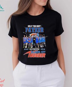 Oklahoma City Thunder Only Best Father Watch The Thunder Signatures shirt