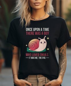 Once There Was A Boy Who Loved Snails T Shirt