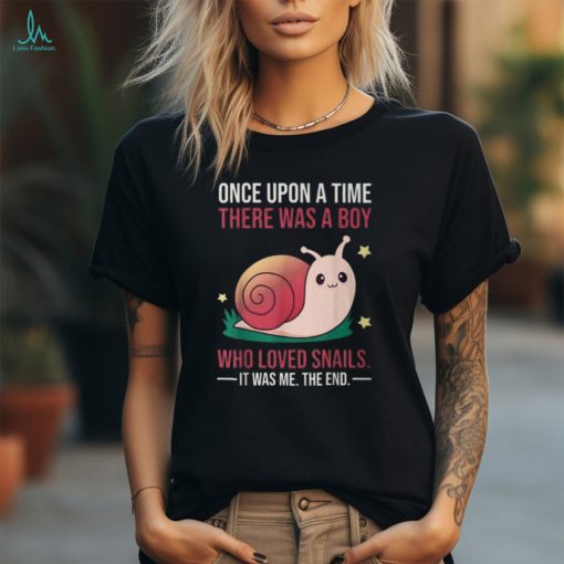 Once There Was A Boy Who Loved Snails T Shirt