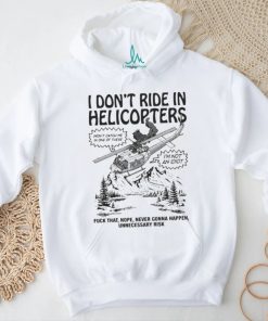 Original I Don’t Ride In Helicopters Shirt