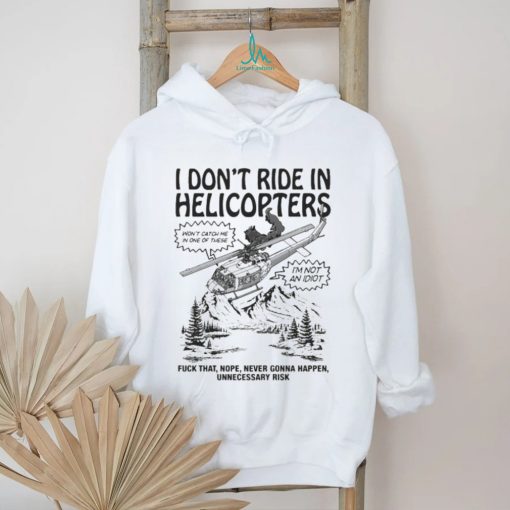 Original I Don’t Ride In Helicopters Shirt