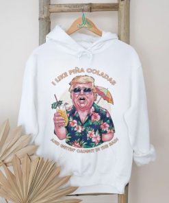 Original I Like Pina Coladas Trump Election Shirt
