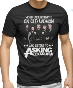Original Never Underestimate An Old Woman Who Listens To Asking Alexandria Signatures T Shirt