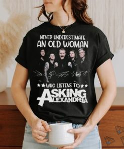Original Never Underestimate An Old Woman Who Listens To Asking Alexandria Signatures T Shirt