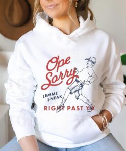 Original Ope Sorry Lemme Sneak Right Past Ya Shirt, hoodie, sweater, long sleeve and tank top Original Ope Sorry Lemme Sneak Right Past Ya Shirt