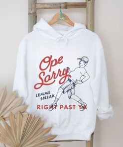 Original Ope Sorry Lemme Sneak Right Past Ya Shirt, hoodie, sweater, long sleeve and tank top Original Ope Sorry Lemme Sneak Right Past Ya Shirt
