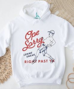 Original Ope Sorry Lemme Sneak Right Past Ya Shirt, hoodie, sweater, long sleeve and tank top Original Ope Sorry Lemme Sneak Right Past Ya Shirt