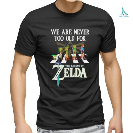 Original We Are Never Too Old For The Legend Of Zelda 2024 Shirt