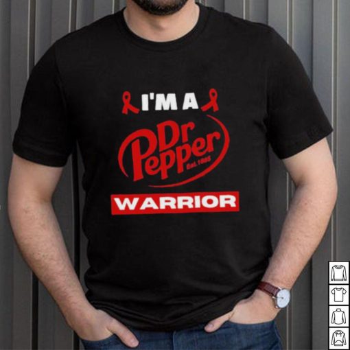 Original i’m a Dr Pepper Warrior shirt