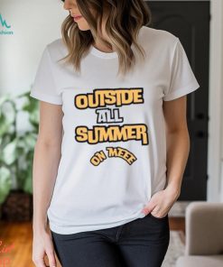 Outside All Summer On Me T Shirt, hoodie, sweater, long sleeve and tank top Outside All Summer On Me T Shirt
