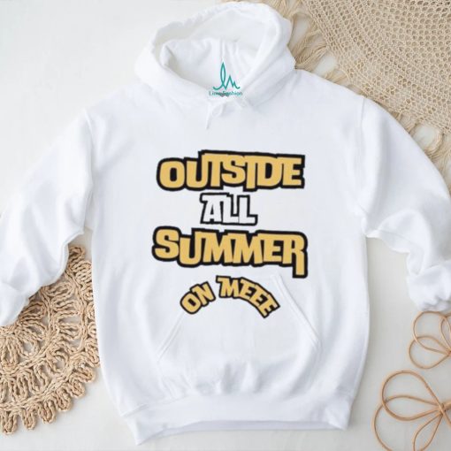 Outside all summer on me shirt