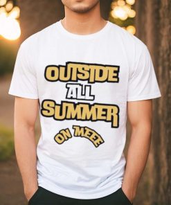 Outside all summer on me shirt