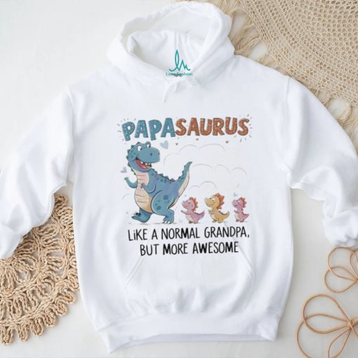 Papasaurus like a normal grandpa happy fathers day 2024 shirt