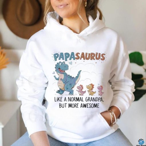 Papasaurus like a normal grandpa happy fathers day 2024 shirt