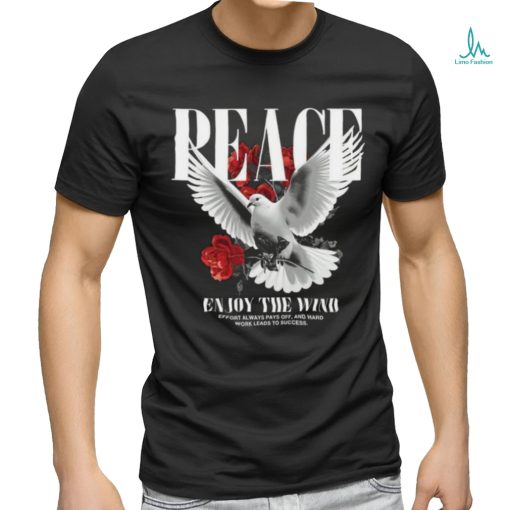 Peace ẹnouy the wind effort always pays off, and hard work leads to success shirt