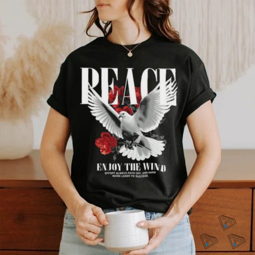 Peace ẹnouy the wind effort always pays off, and hard work leads to success shirt