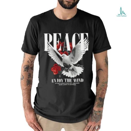 Peace ẹnouy the wind effort always pays off, and hard work leads to success shirt