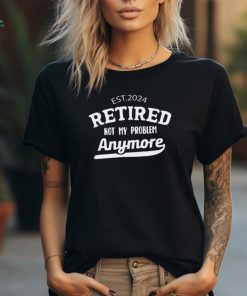 Personalized Retired Not My Problem Anymore Teacher T Shirt