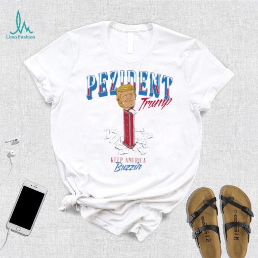 Pezident Trump keep America Buzzin shirt