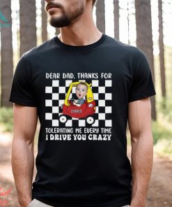 Photo Thanks For Tolerating Me Every Time I Drive You Crazy Shirt