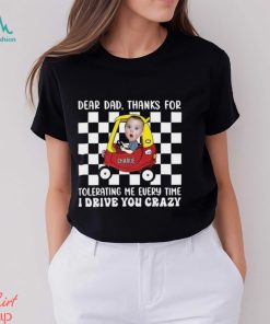 Photo Thanks For Tolerating Me Every Time I Drive You Crazy Shirt