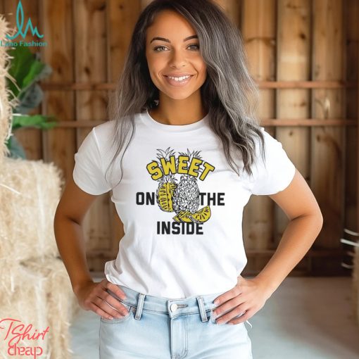 Pineapple sweet on the inside shirt