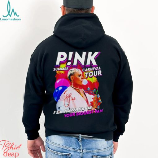 P!nk Summer Carnival Tour I’ll Always Be Your Biggest Fan Shirt