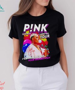 P!nk Summer Carnival Tour I’ll Always Be Your Biggest Fan Shirt