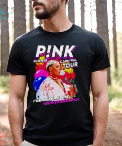 P!nk Summer Carnival Tour I’ll Always Be Your Biggest Fan Shirt