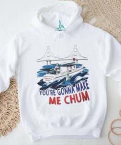 Pointer And Hooks You’re Gonna Make Me Chum shirt