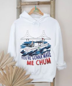 Pointer And Hooks You’re Gonna Make Me Chum shirt