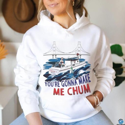 Pointer And Hooks You’re Gonna Make Me Chum shirt
