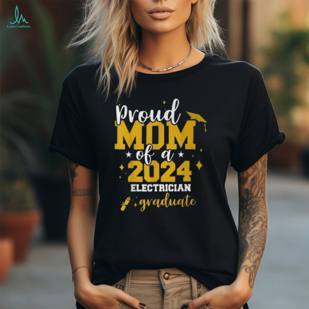 Proud Mom Of A Class Of 2024 Electrician Graduate Senior Fun T Shirt Proud Mom Of A Class Of 2024 Electrician Graduate Senior Fun T Shirt