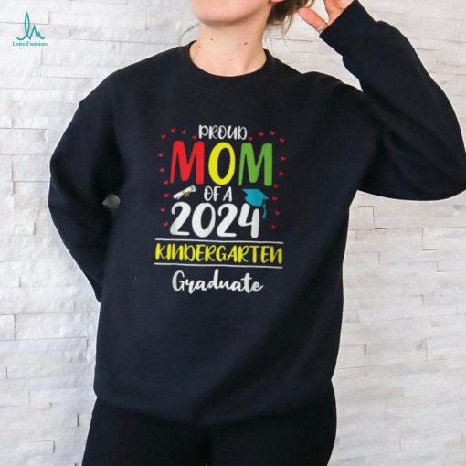 Proud Mom Of A Class Of 2024 Kindergarten Graduate T Shirt