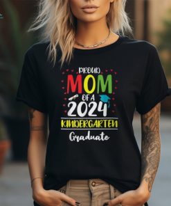 Proud Mom Of A Class Of 2024 Kindergarten Graduate T Shirt