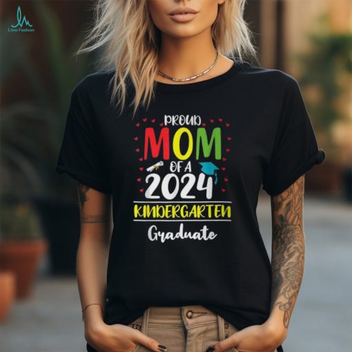 Proud Mom Of A Class Of 2024 Kindergarten Graduate T Shirt