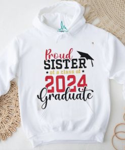 Proud Sister Of A Class 2024 Graduate Senior Graduation Shirt