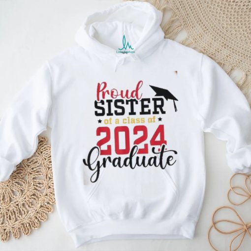 Proud Sister Of A Class 2024 Graduate Senior Graduation Shirt