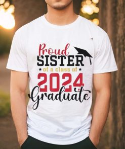 Proud Sister Of A Class 2024 Graduate Senior Graduation Shirt