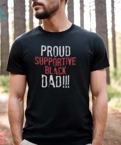 Proud Supportive Black Dad T Shirt
