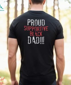 Proud Supportive Black Dad T Shirt