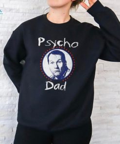 Psycho Dad T Shirt