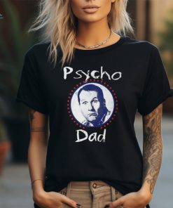 Psycho Dad T Shirt