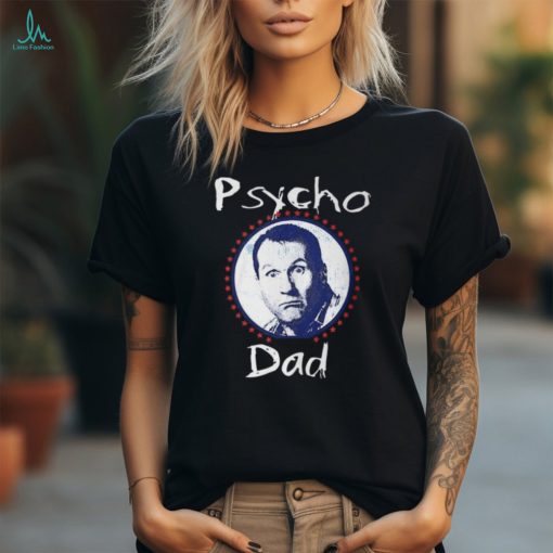 Psycho Dad T Shirt